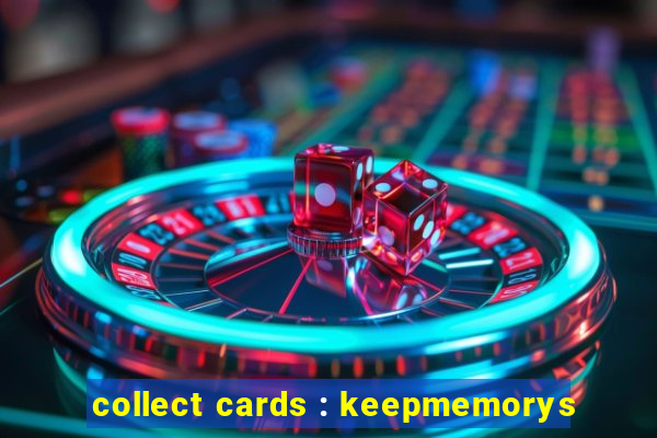 collect cards : keepmemorys